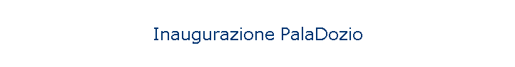 Inaugurazione PalaDozio